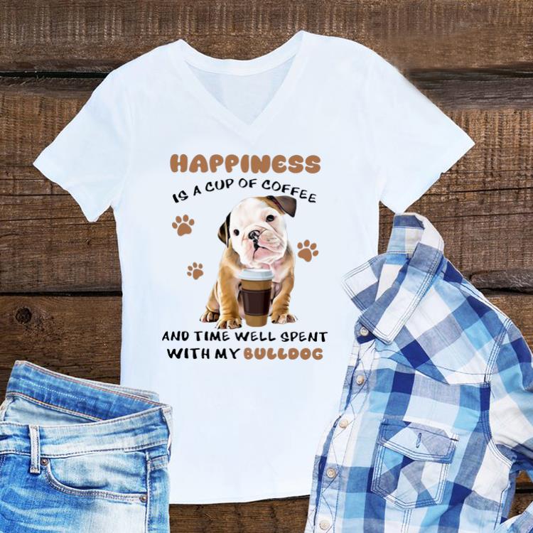 Awesome Happiness Is A Cup Of Coffee And Time Well Spent With My Bulldog shirt