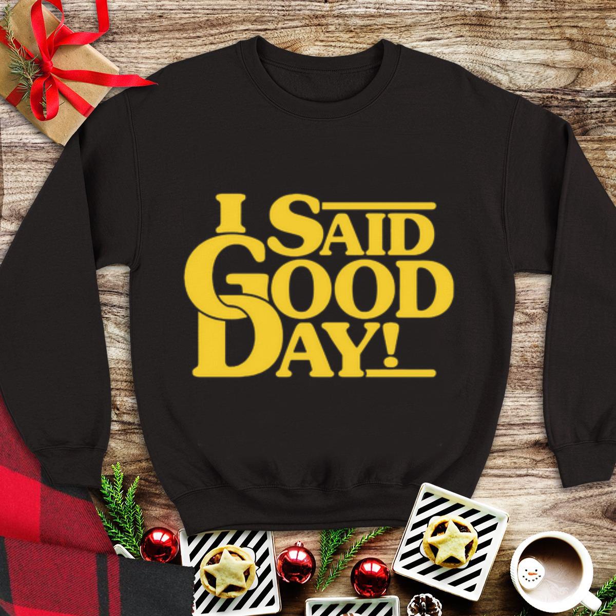 Awesome I Said Good Day shirt