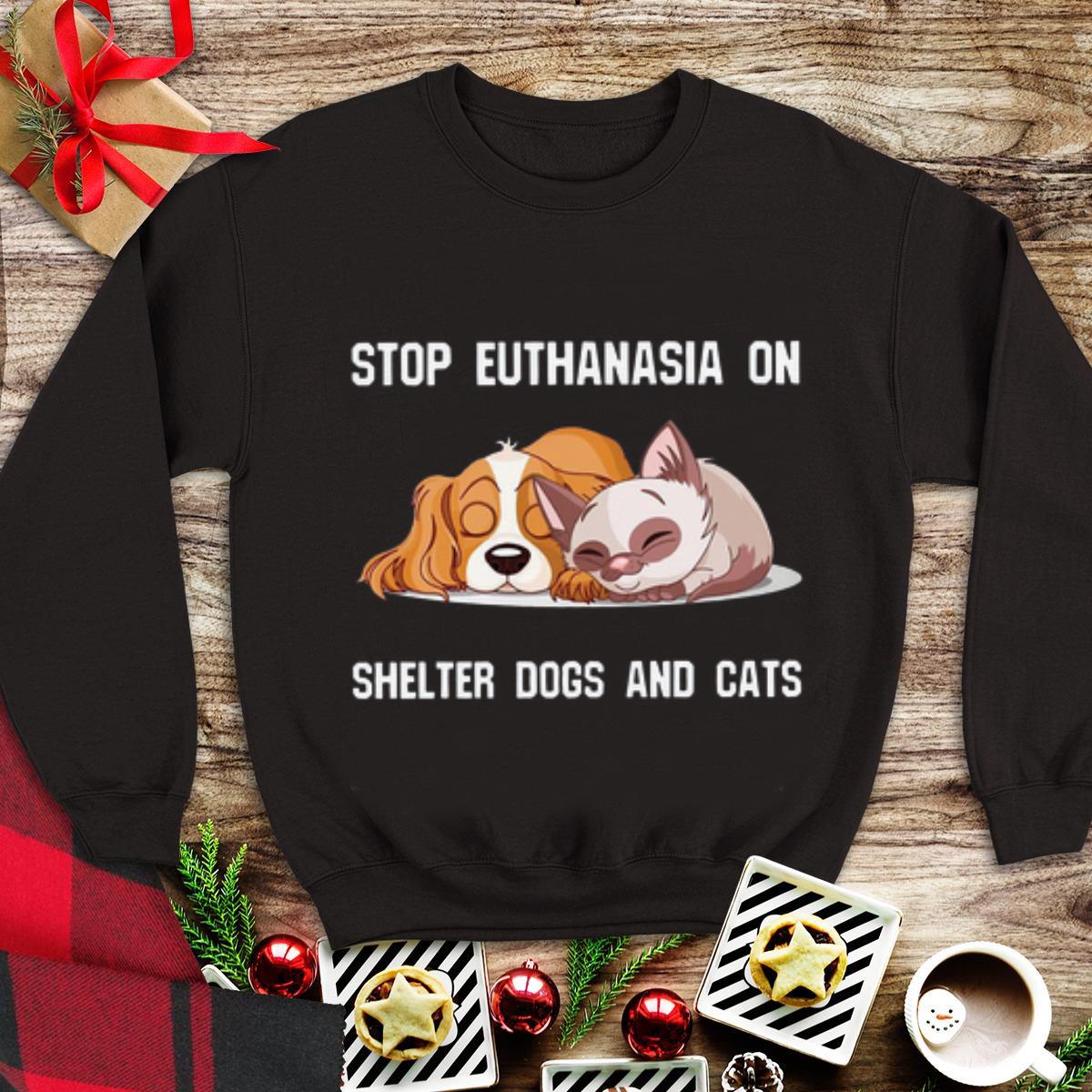 Awesome Stop Euthanasia On Shelter Dogs And Cats shirt