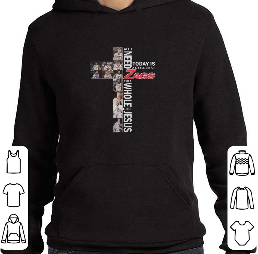Premium All i need today is a little bit of Gonzaga Bulldogs Zags Jesus shirt