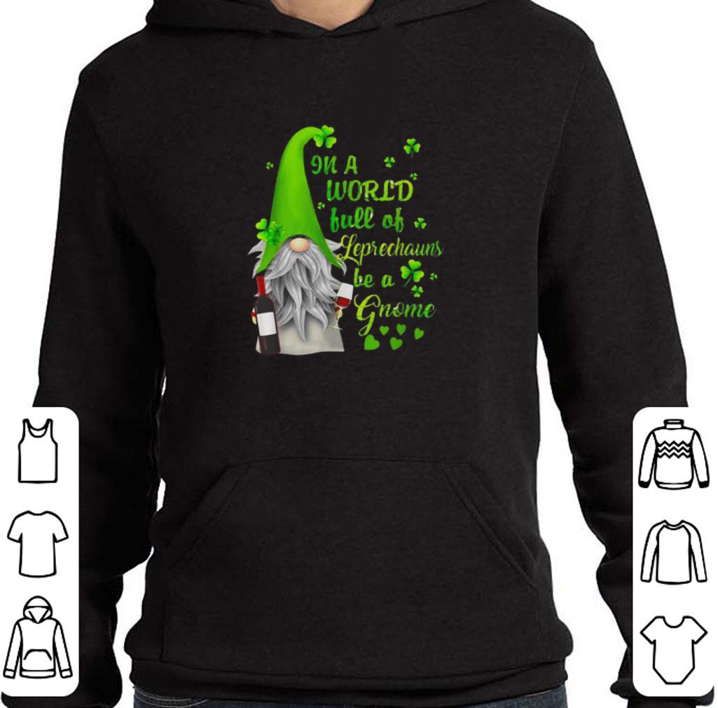 Top In a world full of leprechauns be a Gnome wine Patrick’s day shirt