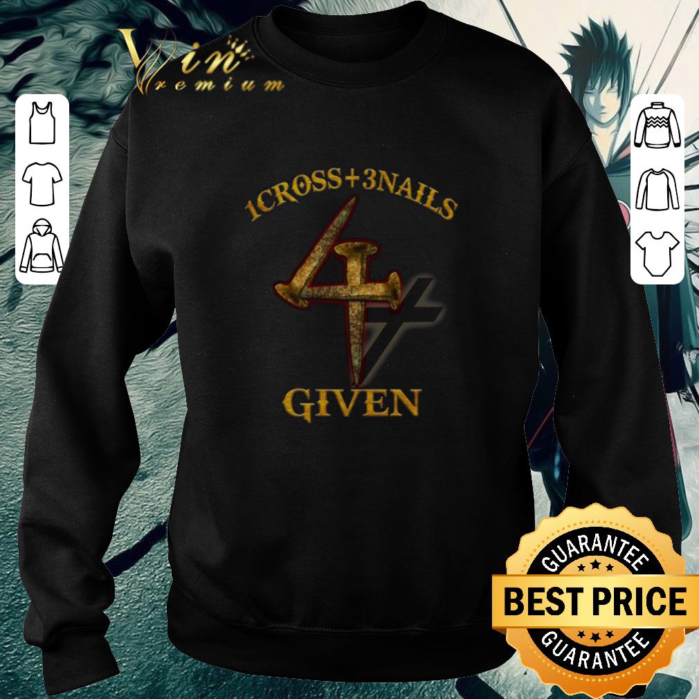 Funny 1 Cross 3 Nails 4 Given shirt