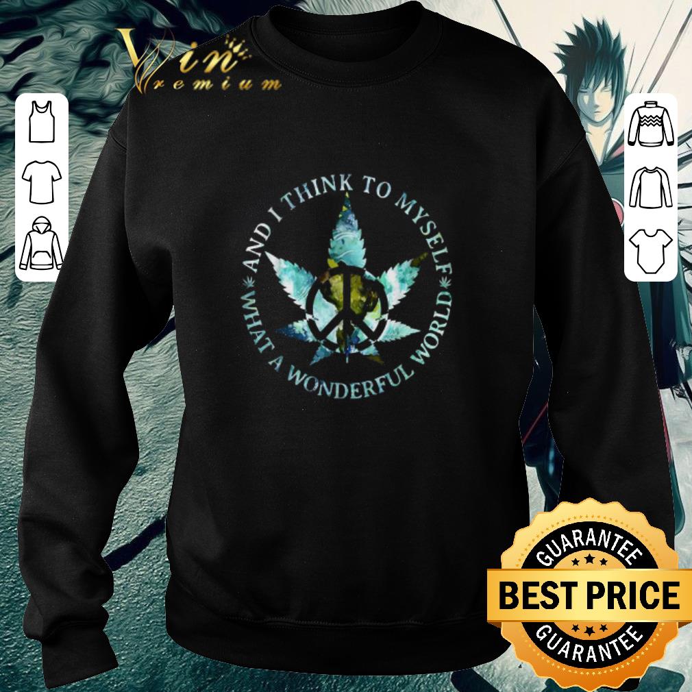 Funny And i think to myself what a wonderful world cannabis weed peace shirt