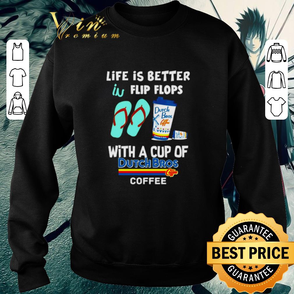 Hot Life is better in flip flops with a cup of Dutch Bros Coffee shirt 5 Hot Life is better in flip flops with a cup of Dutch Bros Coffee shirt