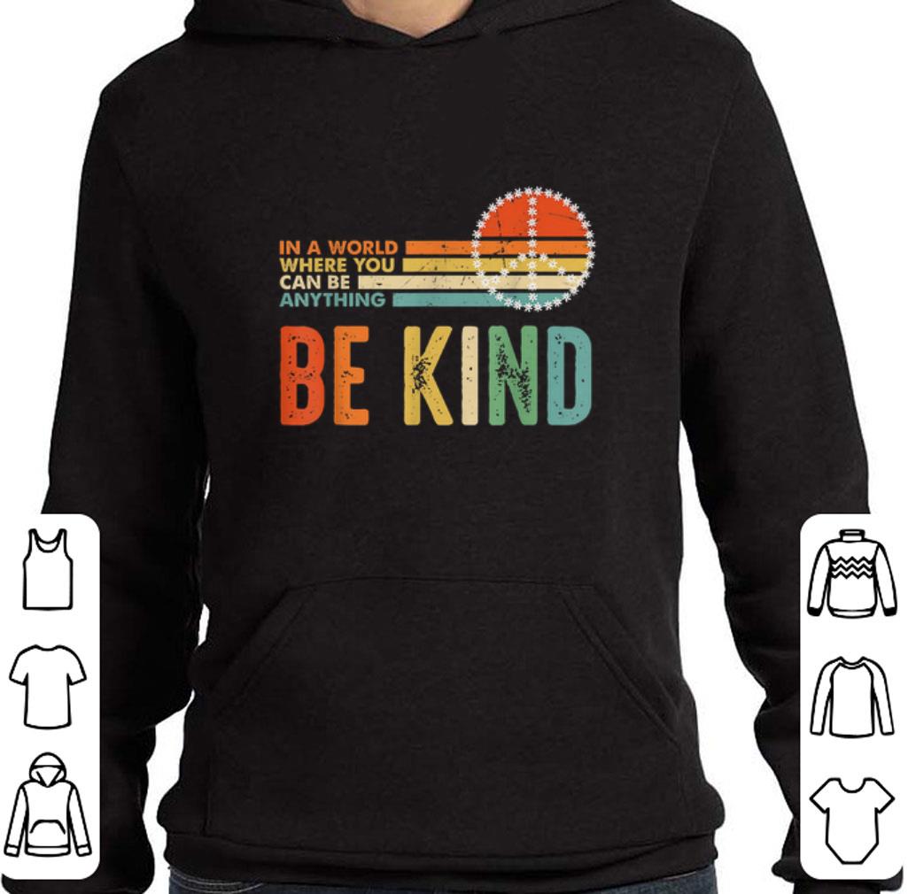 Hot Peace sign In a world where you can be anything be kind vintage shirt 5 Hot Peace sign In a world where you can be anything be kind vintage shirt
