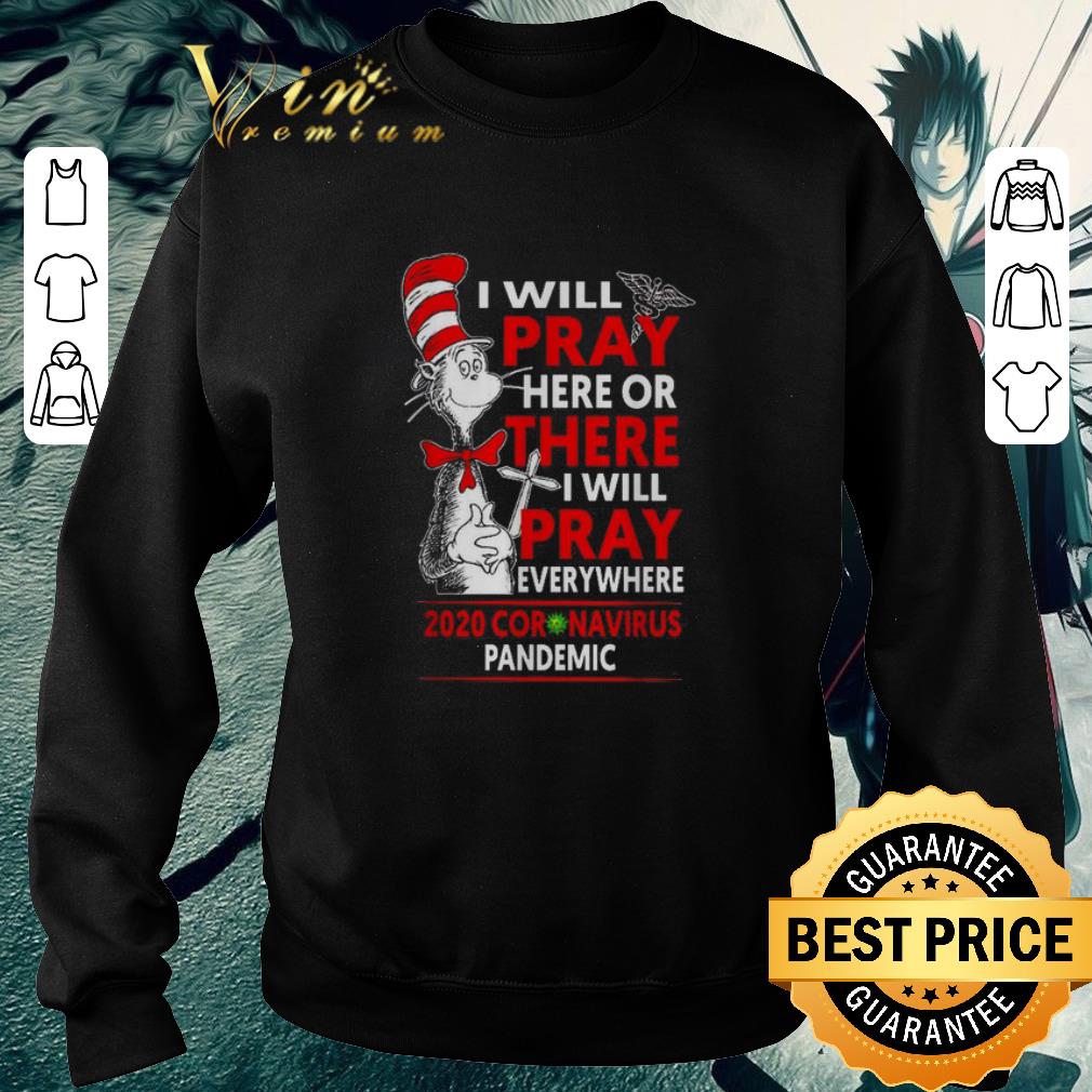 Nice Dr. Seuss I will pray here or there everywhere 2020 Coronavirus Pandemic shirt 5 Nice Dr. Seuss I will pray here or there everywhere 2020 Coronavirus Pandemic shirt
