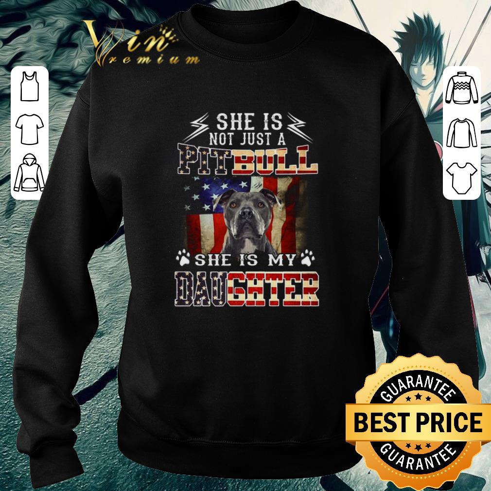 Original American flag She is not just a Pitbull she is my daughter shirt 5 Original American flag She is not just a Pitbull she is my daughter shirt