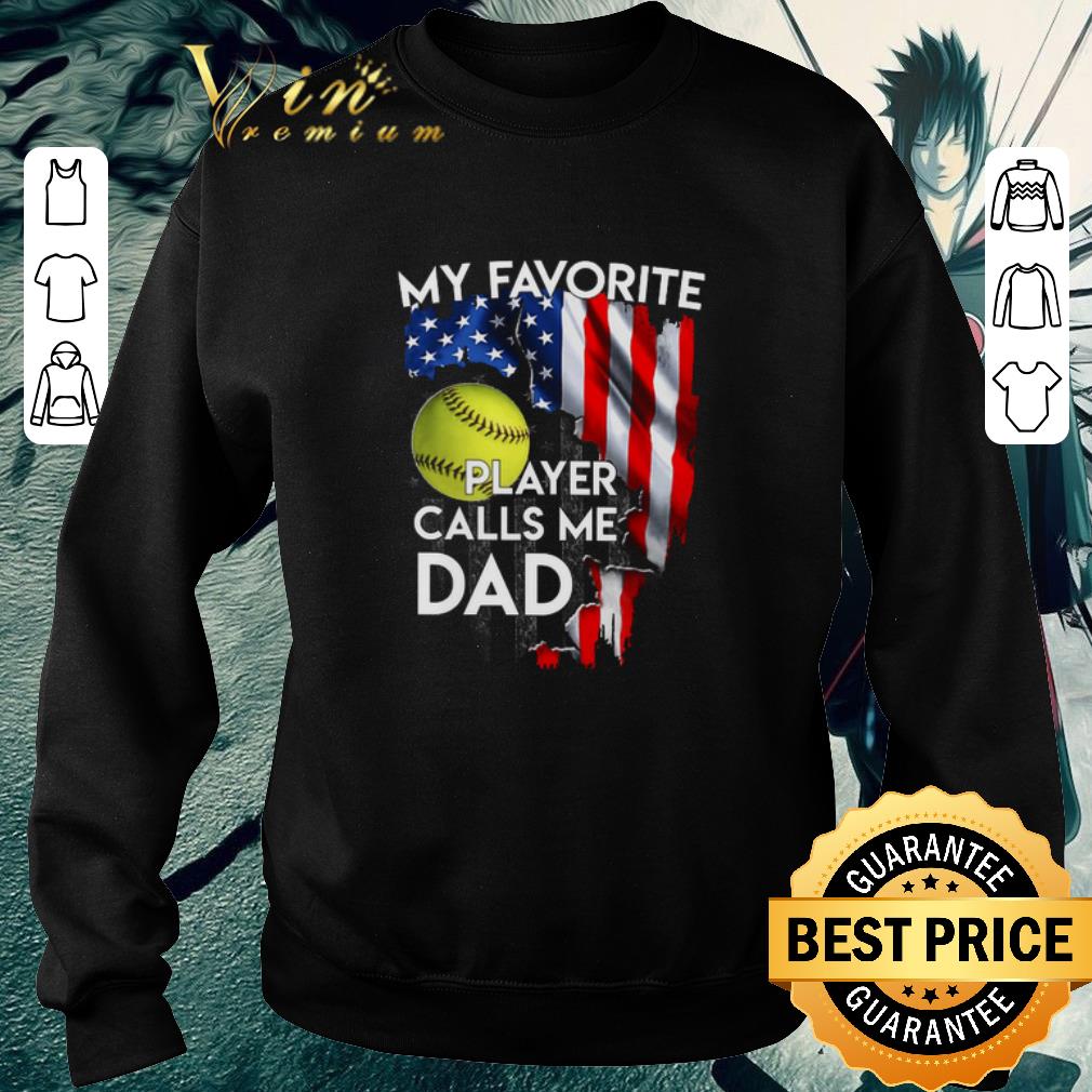 Original My favorite softball player calls me dad American flag shirt 5 Original My favorite softball player calls me dad American flag shirt