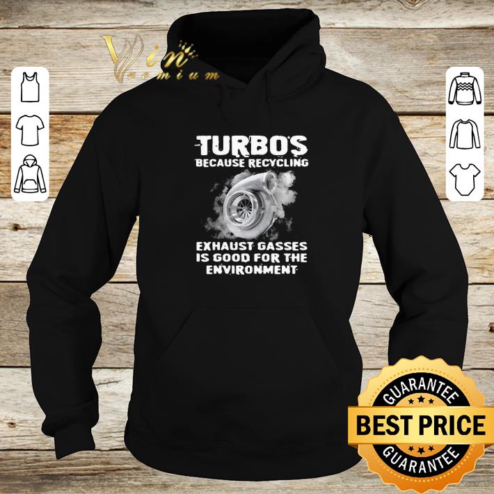 Top Turbos because recycling exhaust gasses is good for the environment shirt