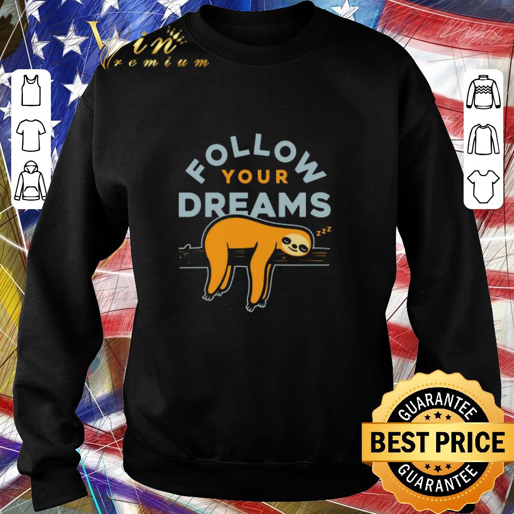 Premium Follow your dreams sloth sleep shirt 5 Premium Follow your dreams sloth sleep shirt