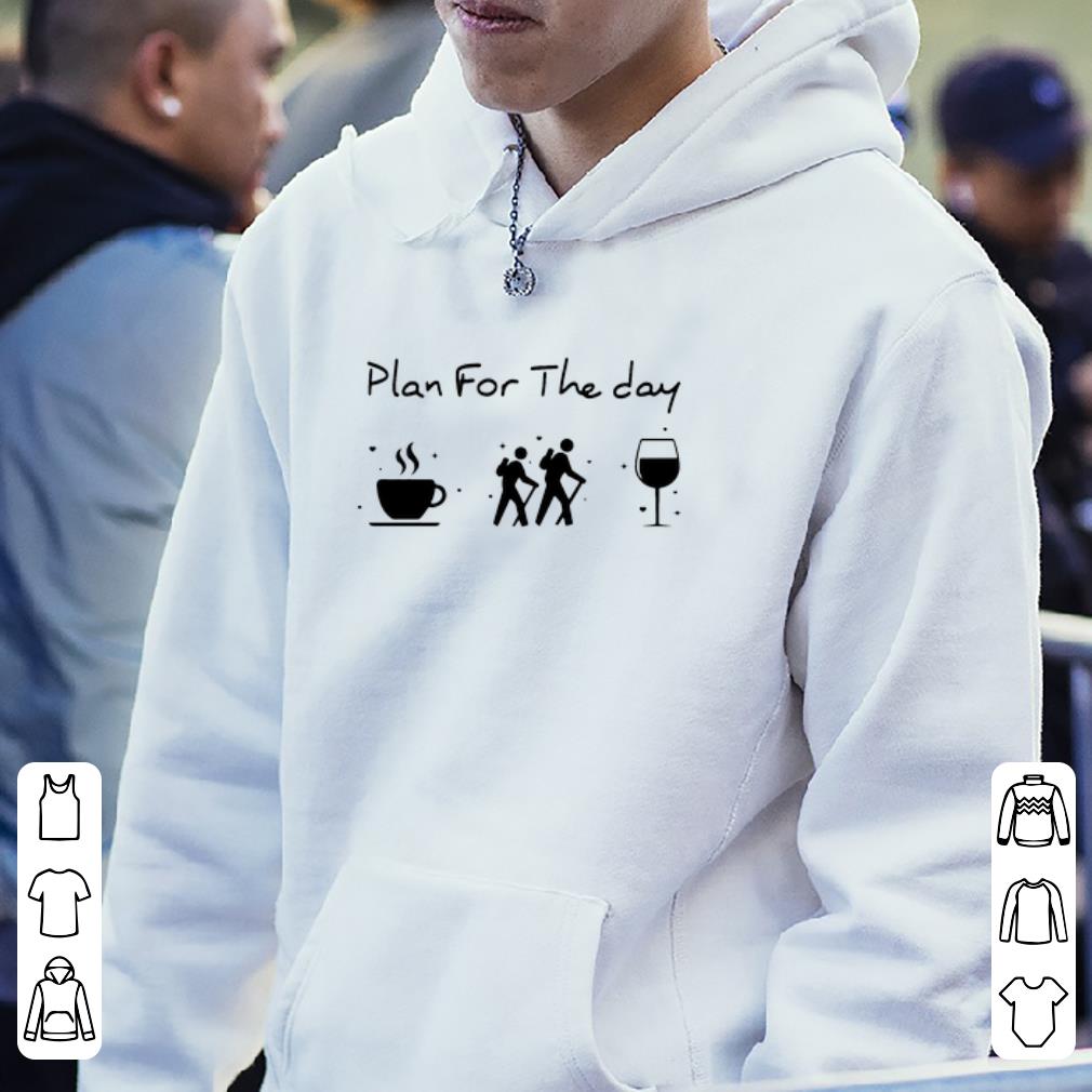 Nice Plan for the day coffee hiking wine shirt
