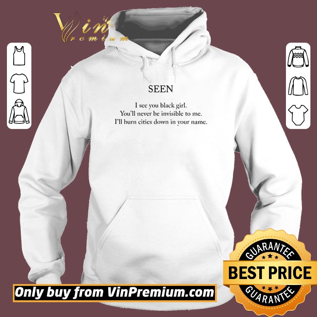 Official Seen I see you black girl you’ll never be invisible to me shirt 3 Official Seen I see you black girl you’ll never be invisible to me shirt