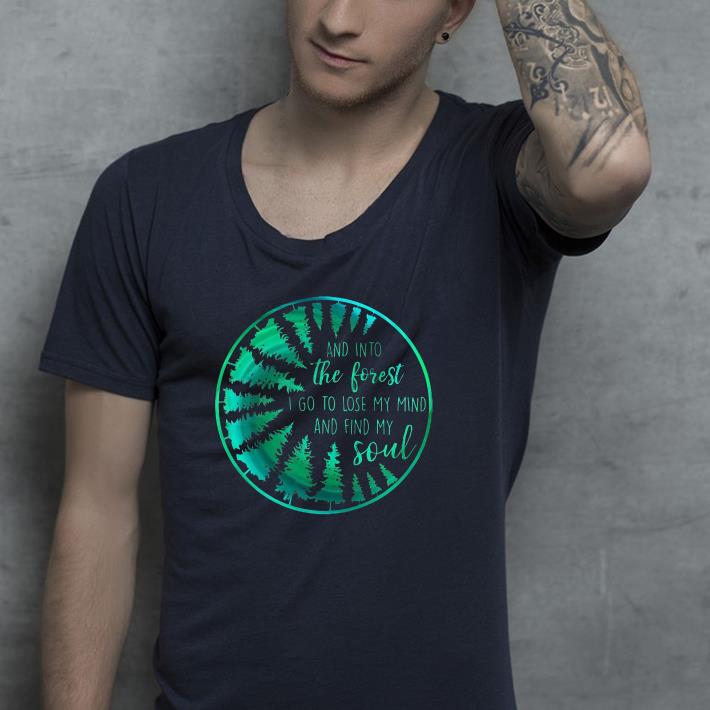 And into the forest i go to lose my mind and find my soul shirt