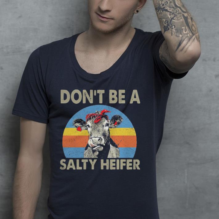 Don’t be a salty heifer vintage shirt