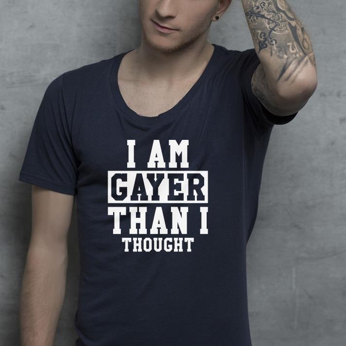 I am gayer than i thought shirt 7 I am gayer than i thought shirt