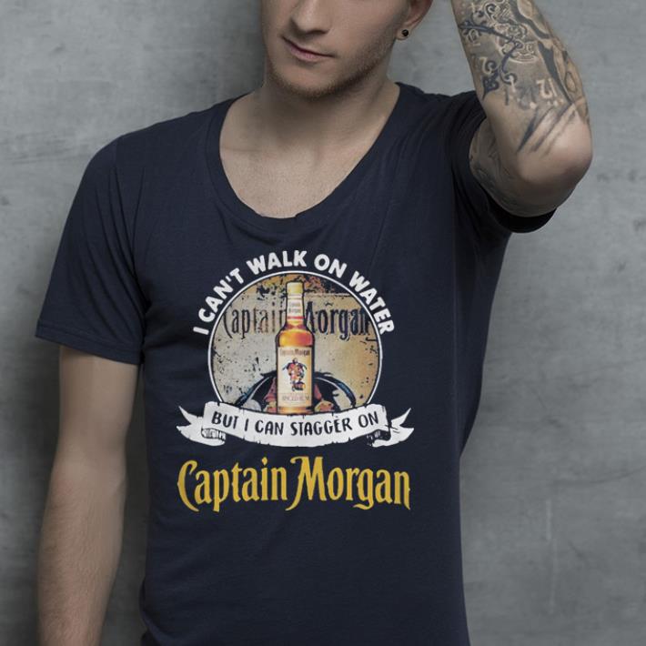 I can't walk on water but I can stagger on Captain Morgan shirt