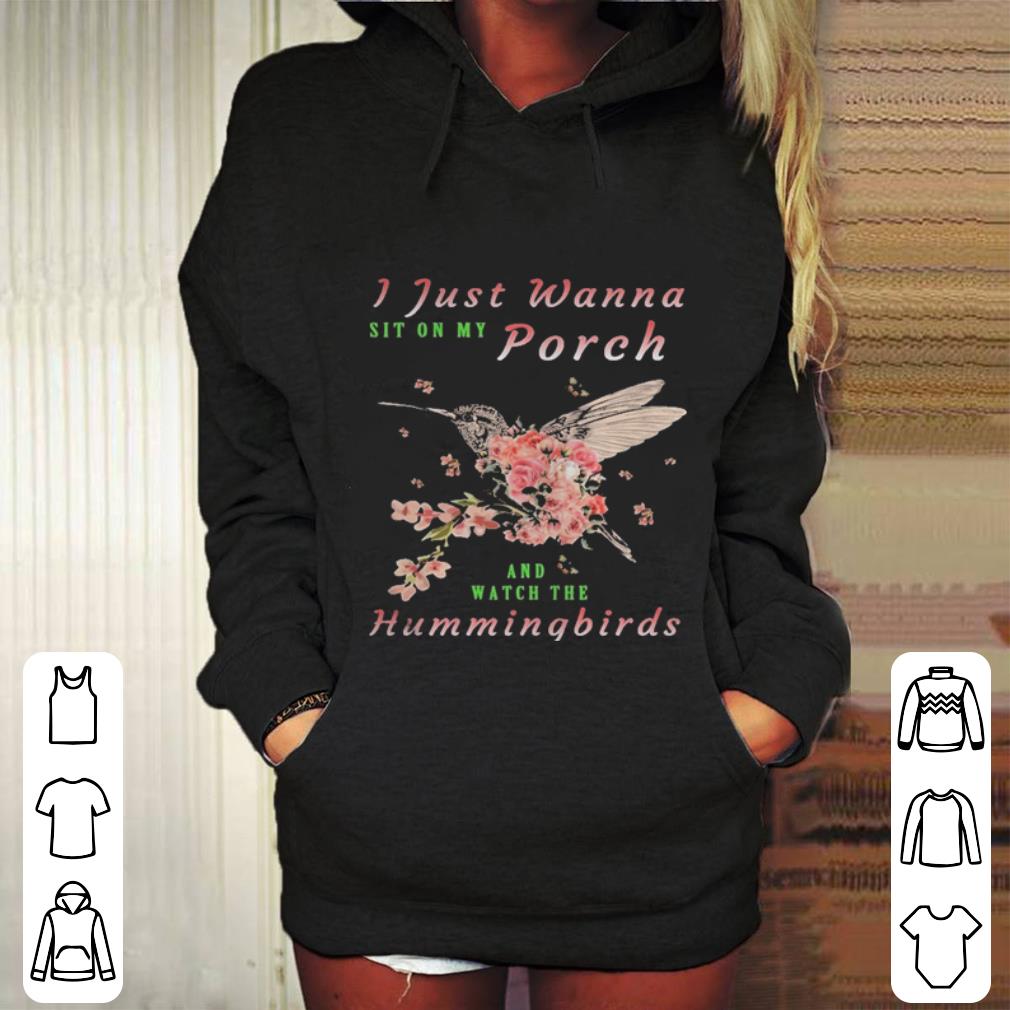 I just wanna sit on Porch and watch the hummingbirds shirt