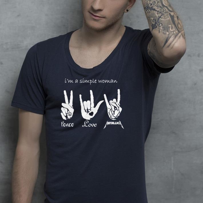 I’m a simple woman I like Peace Love and Metallica shirt