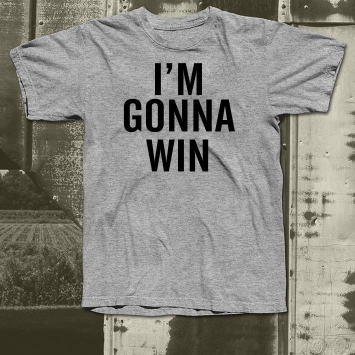 I’m gonna win shirt 7 I’m gonna win shirt