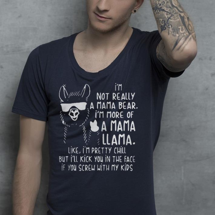 I’m not really a mama bear I’m more of a mama Llama like shirt