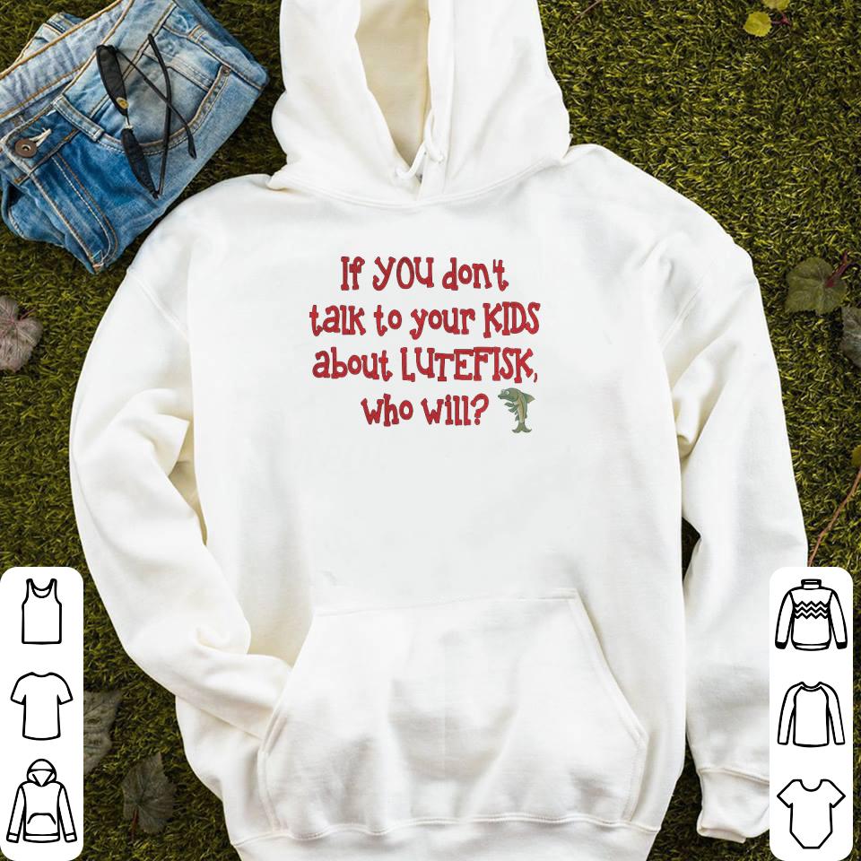 If you don’t talk to your kids about lutefisk who will shirt