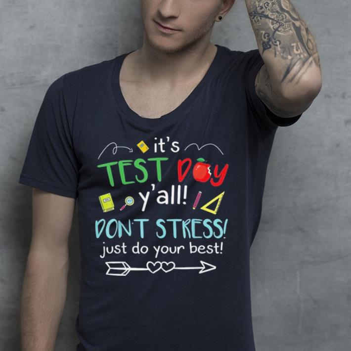 It's Test day Don't stress just do your best test shirt
