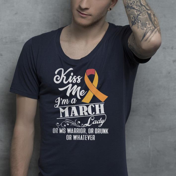 Kiss Me I’m March Lady Or MS Warrior Or Drunk Or Whater shirt 7 Kiss Me I’m March Lady Or MS Warrior Or Drunk Or Whater shirt