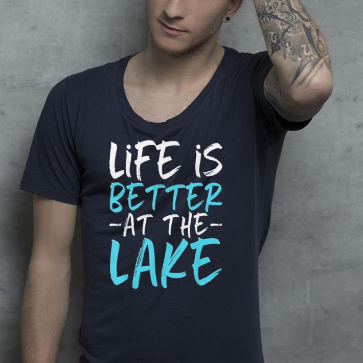 Life Is Better At The Lake shirt