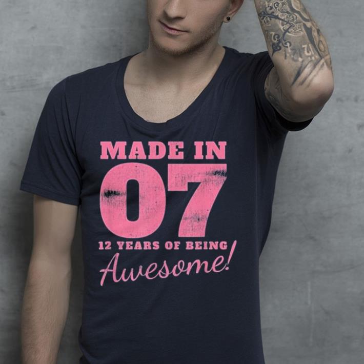 Made in 07 12 years of being awesome shirt