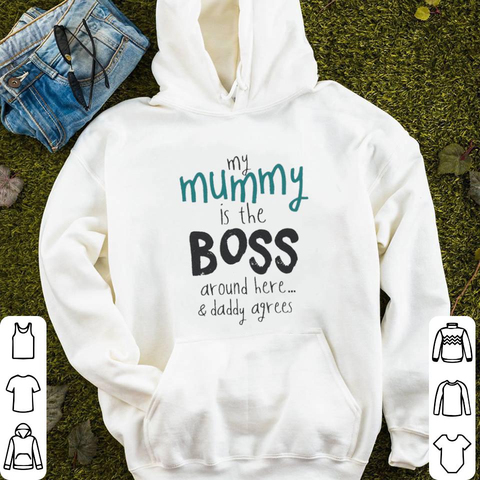 My mummy is the boss around here & daddy agrees shirt 5 My mummy is the boss around here & daddy agrees shirt