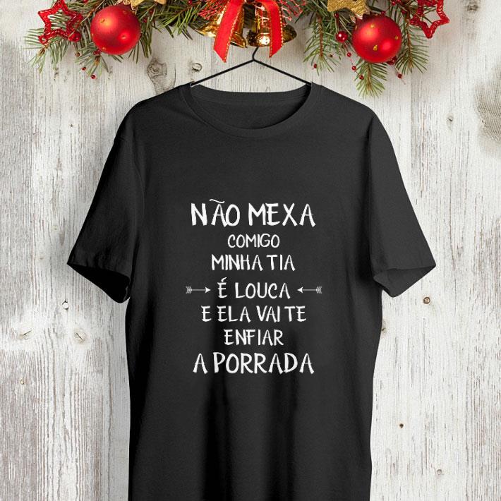 Nao Mexa comigo minha tia e louca e ela vaite enfiar a porrada shirt 7 Nao Mexa comigo minha tia e louca e ela vaite enfiar a porrada shirt