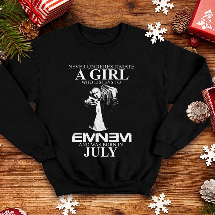 Never underestimate a girl who listens to Eminem and was born in july shirt 7 Never underestimate a girl who listens to Eminem and was born in july shirt