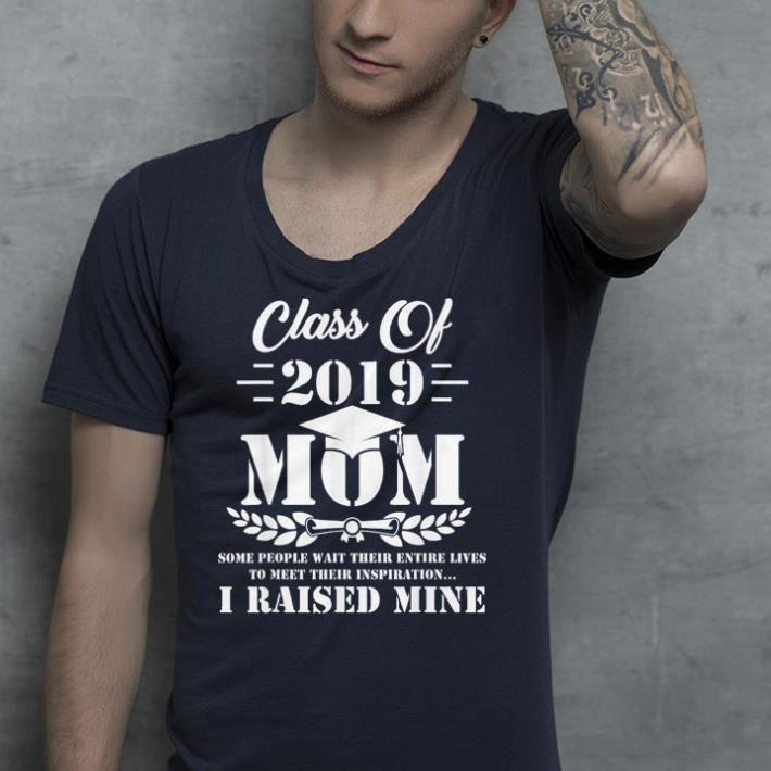 Proud Mom Of A Class of 2019 Graduate shirt