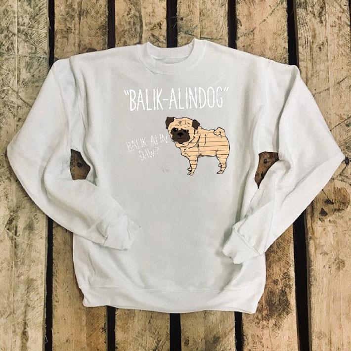 Pug Balik Alindog Balik Alin Daw shirt 7 Pug Balik Alindog Balik Alin Daw shirt