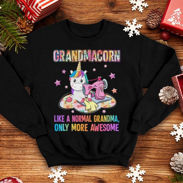 Quilting Unicorn Grandmacorn like a normal grandma only more awesome shirt