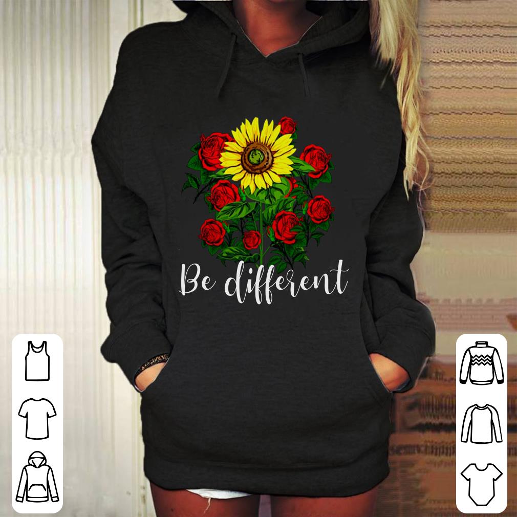 Rose And Sunflower Be Different shirt