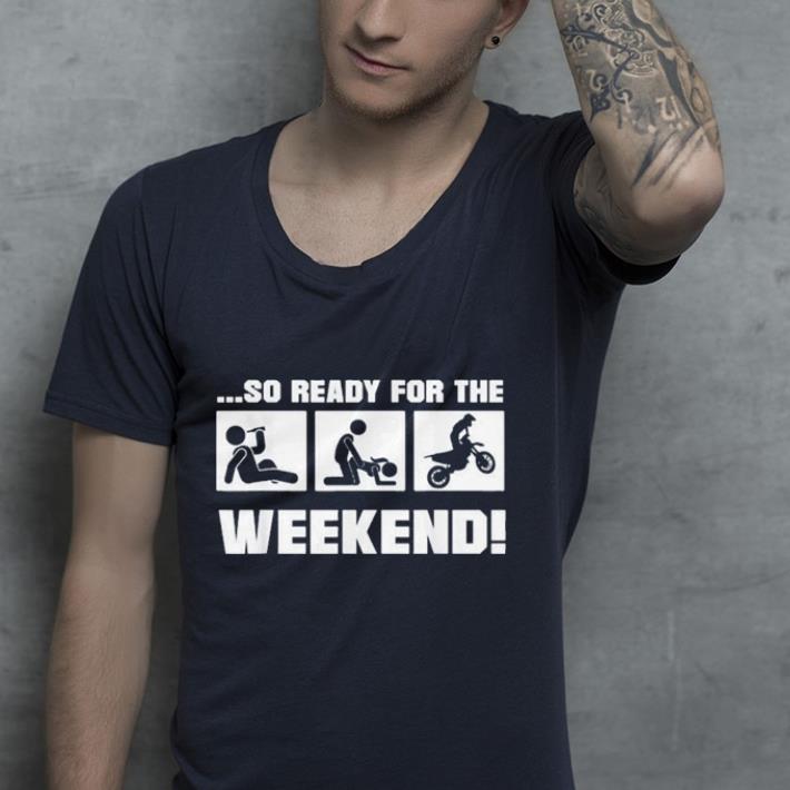 So ready for the weekend shirt 7 So ready for the weekend shirt