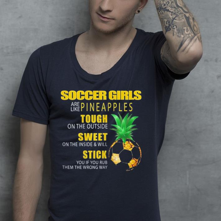 Soccer Girls Are Like Pineapples Soccer Lover shirt 7 Soccer Girls Are Like Pineapples Soccer Lover shirt