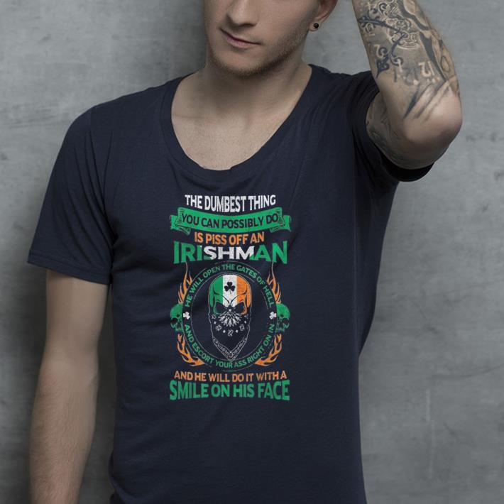 St Patricks Day the dumbest thing you can possibly do is piss off an irishman shirt 7 St Patricks Day the dumbest thing you can possibly do is piss off an irishman shirt