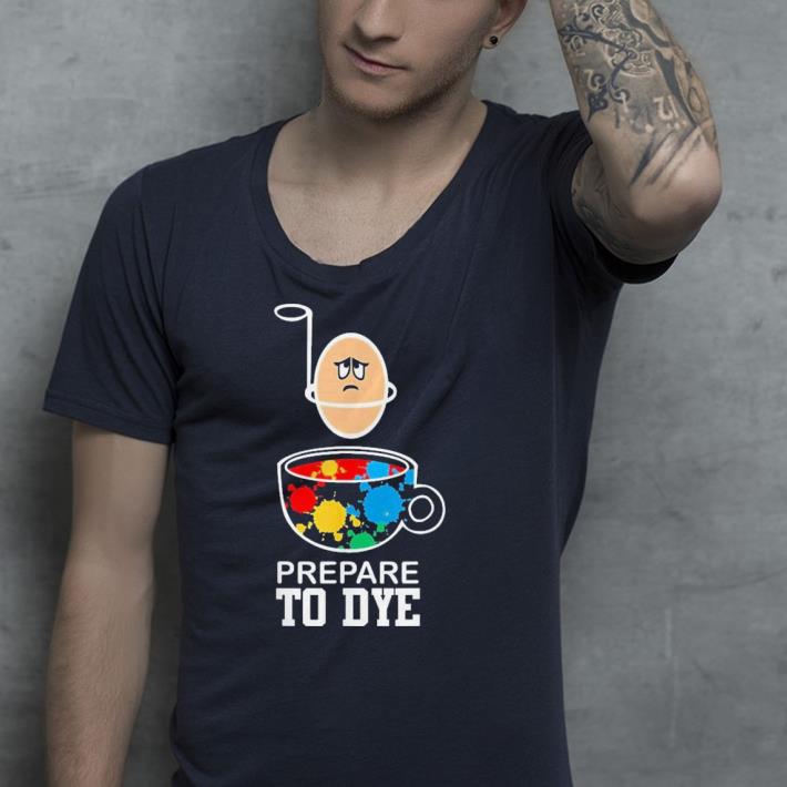prepare to Dye Funny Easter Egg shirt 7 prepare to Dye Funny Easter Egg shirt
