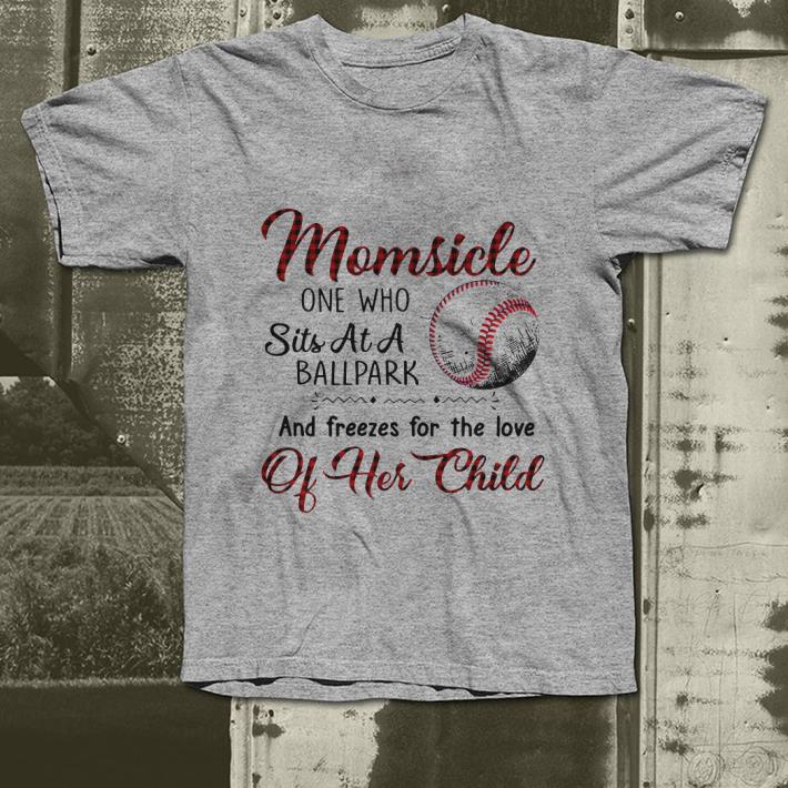 Baseball Momsicle one who sits at a ballpark and freezes for the love of her child shirt