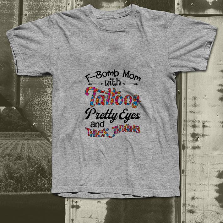 F-bomb mom with tattoos pretty eyes and thick thighs shirt