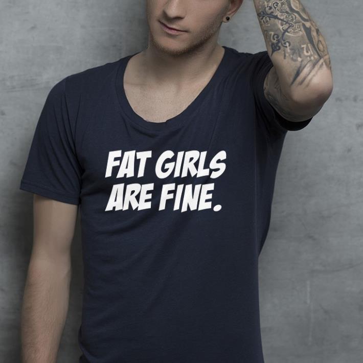 Fat girls are fine shirt 7 Fat girls are fine shirt