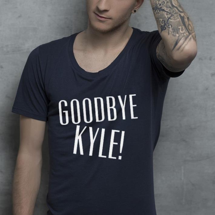 Goodbye Kyle shirt 7 Goodbye Kyle shirt