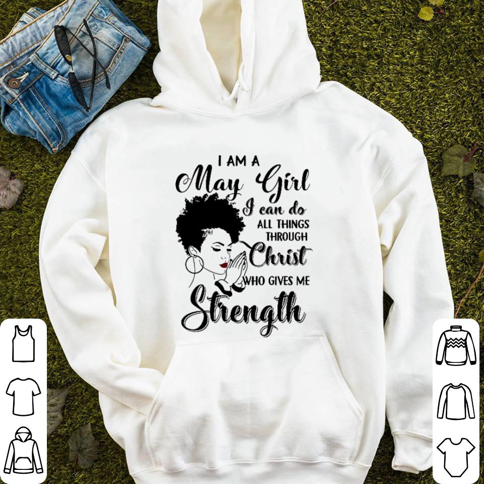 I am a may girl i can do all things through christ who gives me strength shirt 7 I am a may girl i can do all things through christ who gives me strength shirt