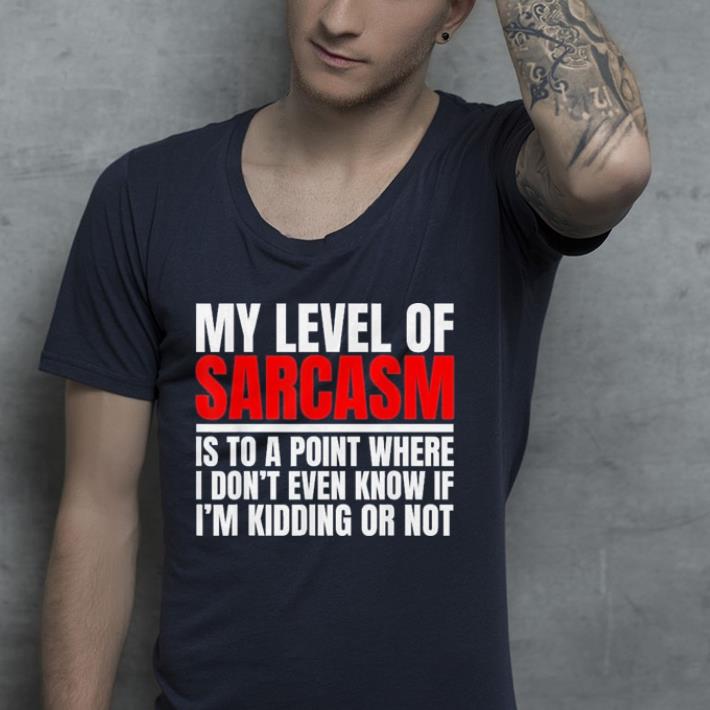 My level of sarcasm is to a point shirt