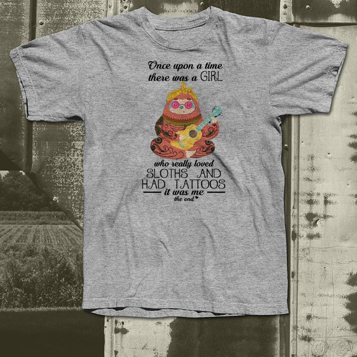 Once Upon A Time There Was A Girl Who Really Loved Sloths And Had Tattoos shirt 7 Once Upon A Time There Was A Girl Who Really Loved Sloths And Had Tattoos shirt