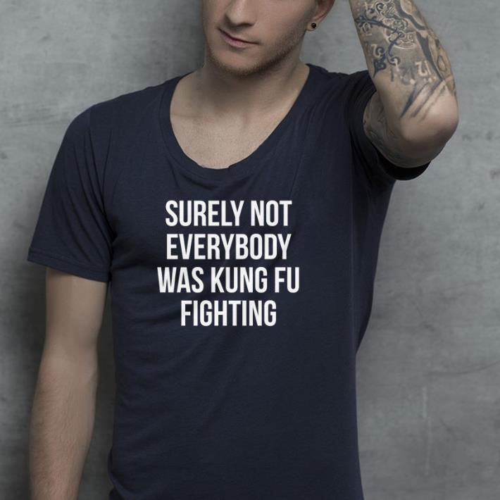 Surely not everybody was kungfu fighting shirt