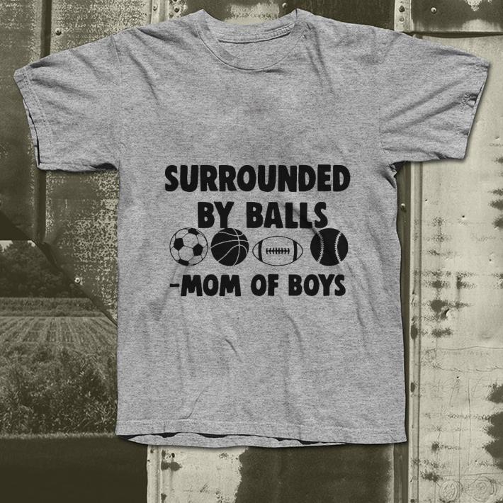 Surrounded by balls mom of boys shirt