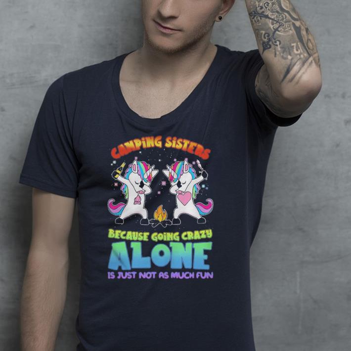 Unicorn dabbing camping sisters because going crazy alone it shirt 7 Unicorn dabbing camping sisters because going crazy alone it shirt